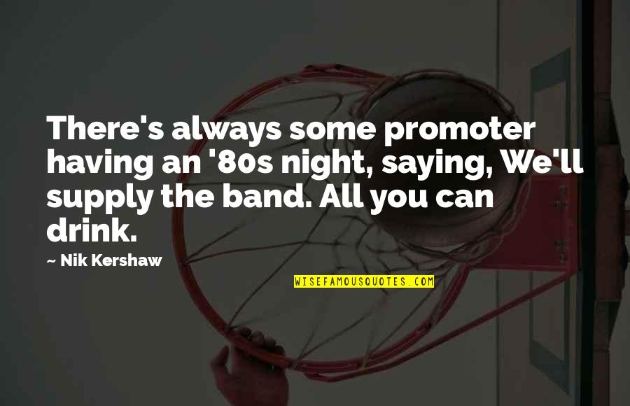 Jane Mcgrath Quotes By Nik Kershaw: There's always some promoter having an '80s night, Jane Mcgrath Quotes By Nik Kershaw: There's always some promoter having an '80s night,
