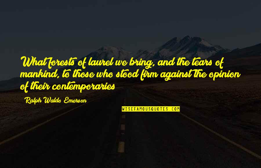 Jane Mcgrath Quotes By Ralph Waldo Emerson: What forests of laurel we bring, and the Jane Mcgrath Quotes By Ralph Waldo Emerson: What forests of laurel we bring, and the