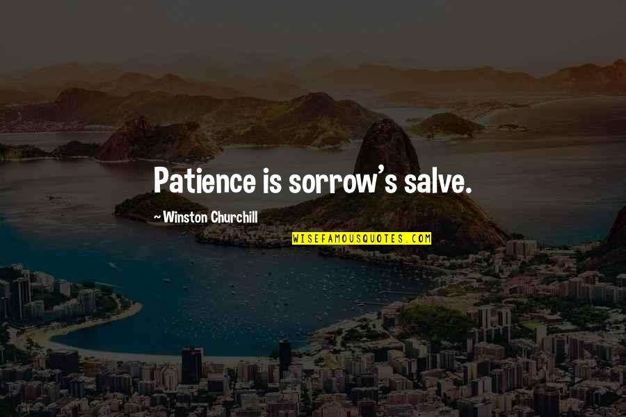 Jane Mcgrath Quotes By Winston Churchill: Patience is sorrow's salve.