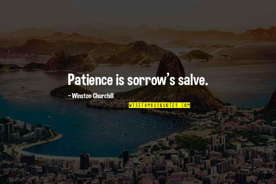 Jane Mcgrath Quotes By Winston Churchill: Patience is sorrow's salve. Jane Mcgrath Quotes By Winston Churchill: Patience is sorrow's salve.