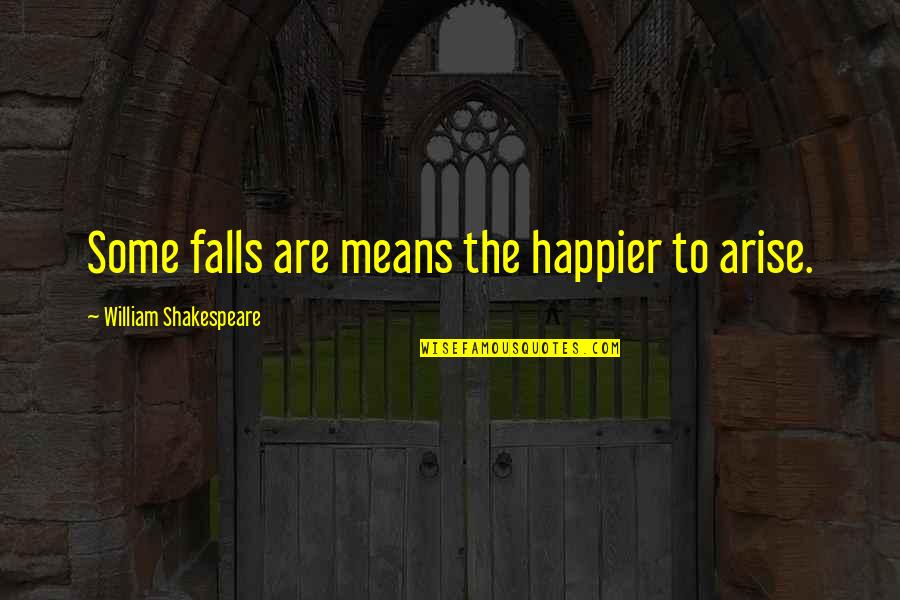 Jane Oineza Quotes By William Shakespeare: Some falls are means the happier to arise.