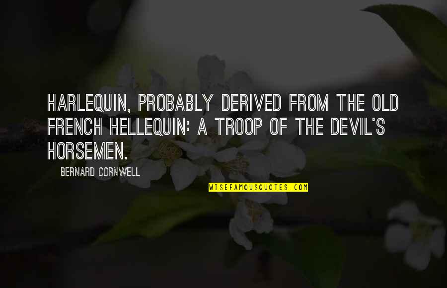 Jane Owns Quotes By Bernard Cornwell: Harlequin, probably derived from the old French Hellequin: