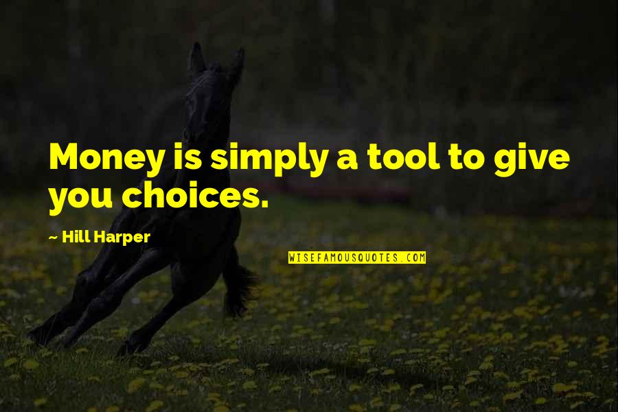 Jane Owns Quotes By Hill Harper: Money is simply a tool to give you