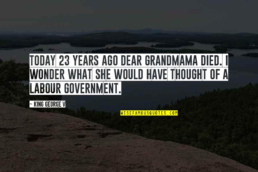 Jane Owns Quotes By King George V: Today 23 years ago dear Grandmama died. I