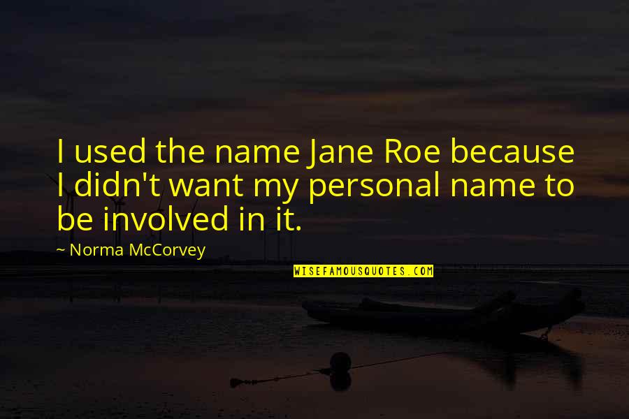 Jane Roe Quotes By Norma McCorvey: I used the name Jane Roe because I
