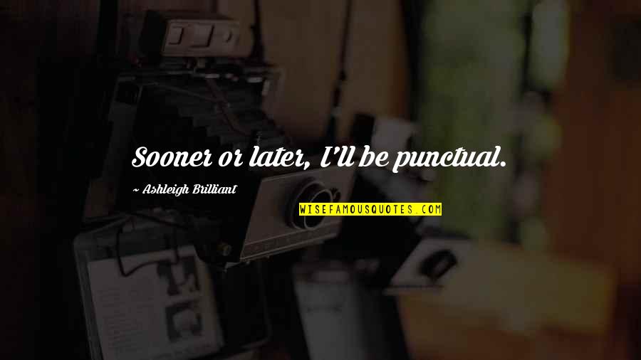 Jane Says Goodbye To Tarzan Quotes By Ashleigh Brilliant: Sooner or later, I'll be punctual. Jane Says Goodbye To Tarzan Quotes By Ashleigh Brilliant: Sooner or later, I'll be punctual.