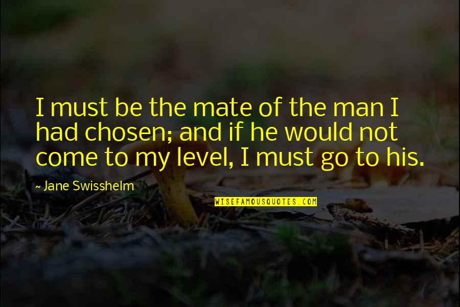 Jane Swisshelm Quotes By Jane Swisshelm: I must be the mate of the man