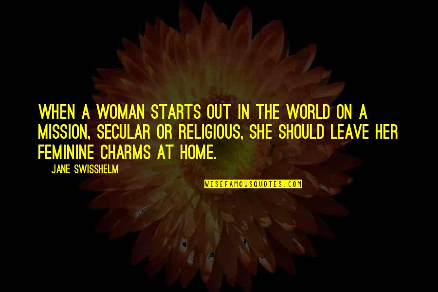 Jane Swisshelm Quotes By Jane Swisshelm: When a woman starts out in the world