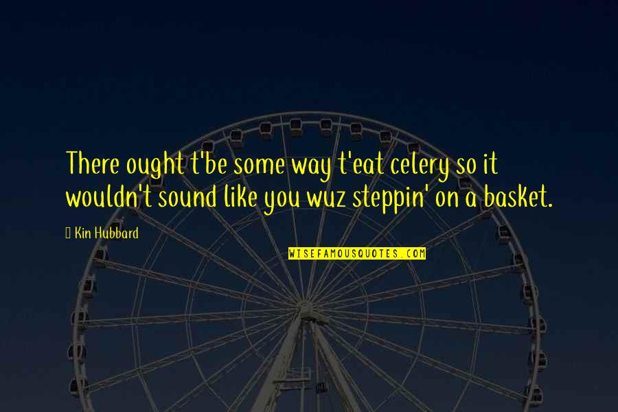 Jane The Virgin Funny Quotes By Kin Hubbard: There ought t'be some way t'eat celery so Jane The Virgin Funny Quotes By Kin Hubbard: There ought t'be some way t'eat celery so