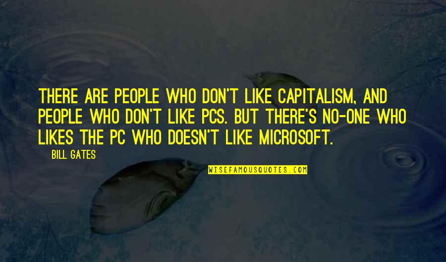 Jane To Astrid Quotes By Bill Gates: There are people who don't like capitalism, and Jane To Astrid Quotes By Bill Gates: There are people who don't like capitalism, and