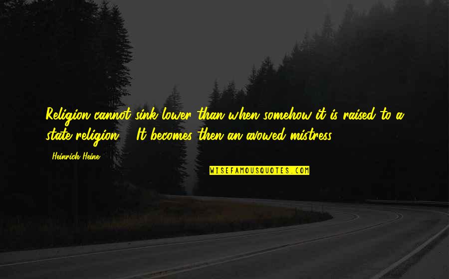 Jane To Astrid Quotes By Heinrich Heine: Religion cannot sink lower than when somehow it Jane To Astrid Quotes By Heinrich Heine: Religion cannot sink lower than when somehow it