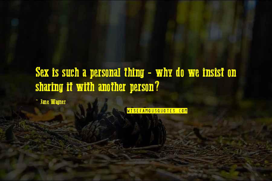 Jane Wagner Quotes By Jane Wagner: Sex is such a personal thing - why