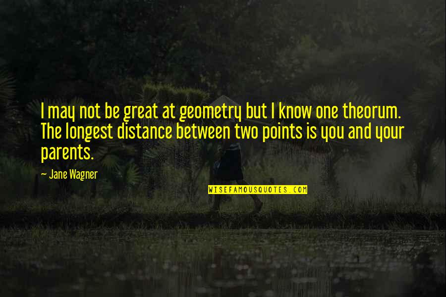 Jane Wagner Quotes By Jane Wagner: I may not be great at geometry but Jane Wagner Quotes By Jane Wagner: I may not be great at geometry but