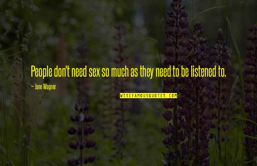 Jane Wagner Quotes By Jane Wagner: People don't need sex so much as they