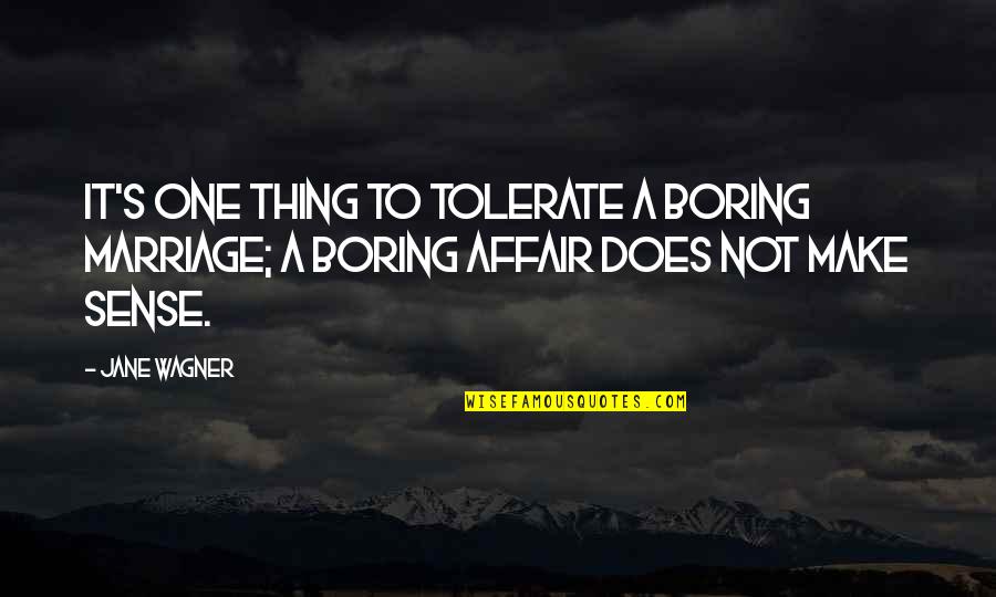 Jane Wagner Quotes By Jane Wagner: It's one thing to tolerate a boring marriage;