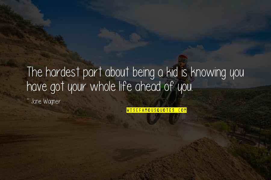 Jane Wagner Quotes By Jane Wagner: The hardest part about being a kid is Jane Wagner Quotes By Jane Wagner: The hardest part about being a kid is