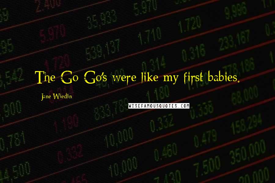 Jane Wiedlin quotes: The Go-Go's were like my first babies.