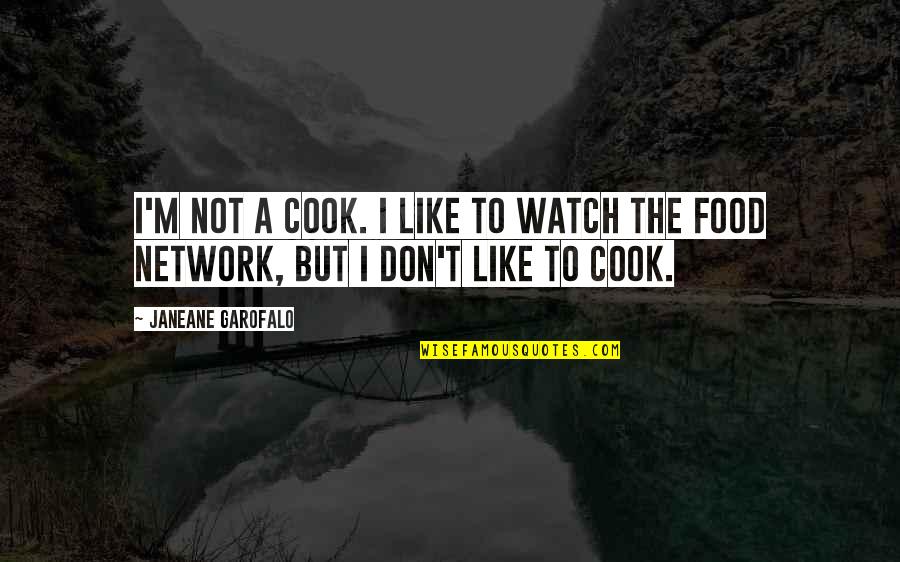 Janeane Quotes By Janeane Garofalo: I'm not a cook. I like to watch