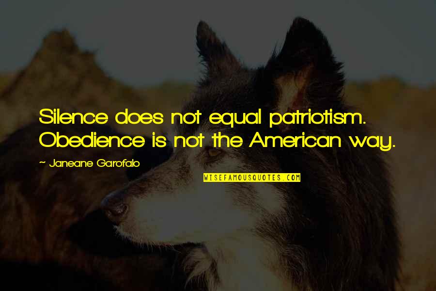 Janeane Quotes By Janeane Garofalo: Silence does not equal patriotism. Obedience is not