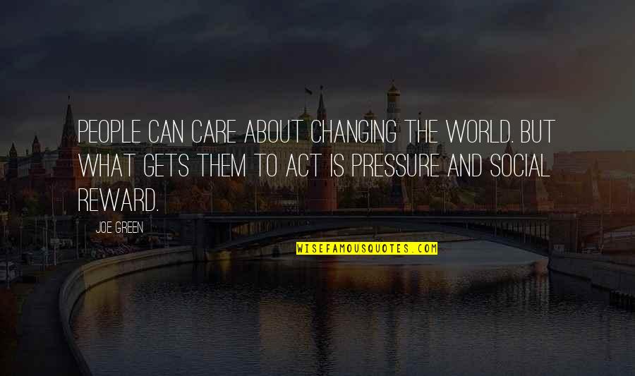 Janeece Dagen Quotes By Joe Green: People can care about changing the world. But