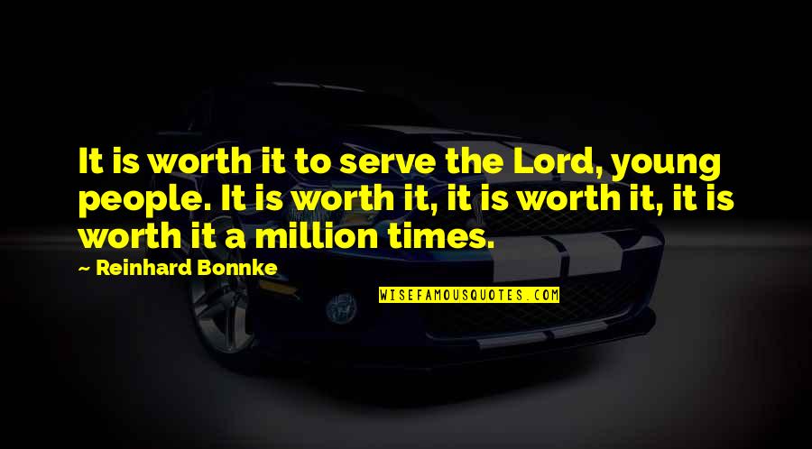 Janeil Mason Quotes By Reinhard Bonnke: It is worth it to serve the Lord,