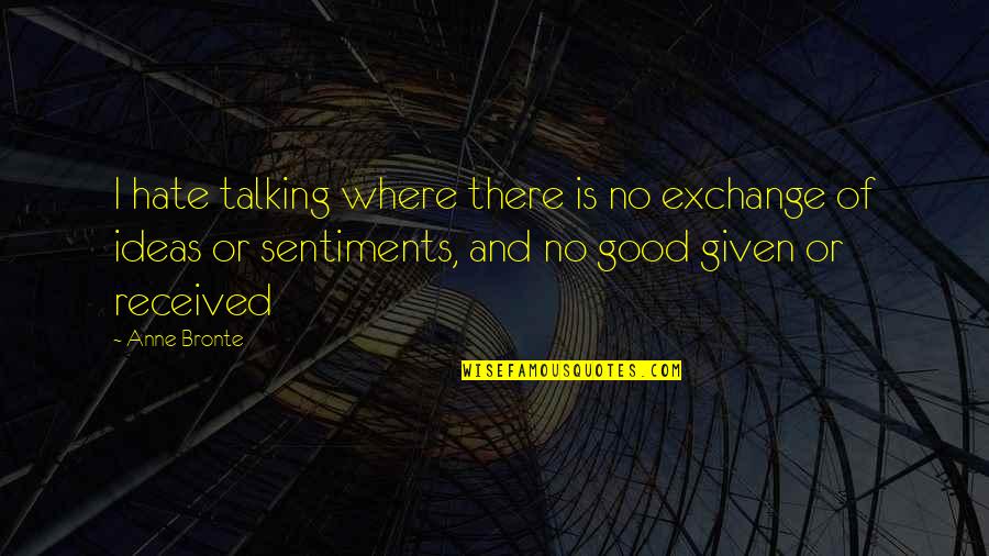 Janeks Fine Quotes By Anne Bronte: I hate talking where there is no exchange Janeks Fine Quotes By Anne Bronte: I hate talking where there is no exchange