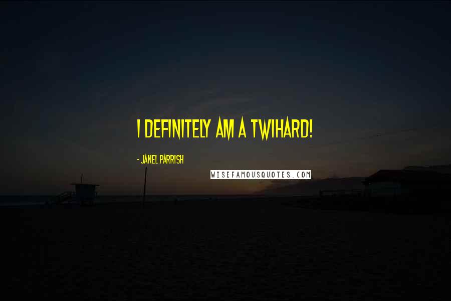 Janel Parrish quotes: I definitely am a Twihard!