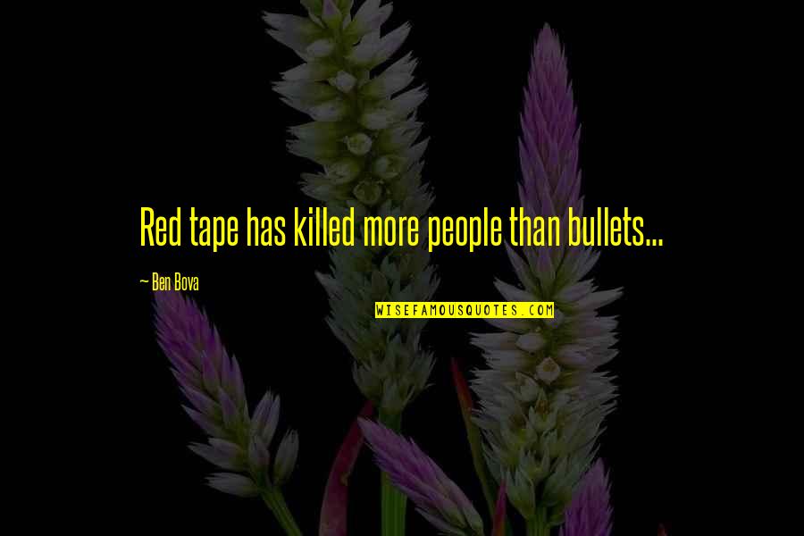 Janell Cannon Quotes By Ben Bova: Red tape has killed more people than bullets...