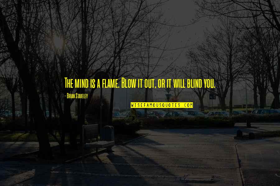 Janell Cannon Quotes By Brian Staveley: The mind is a flame. Blow it out,