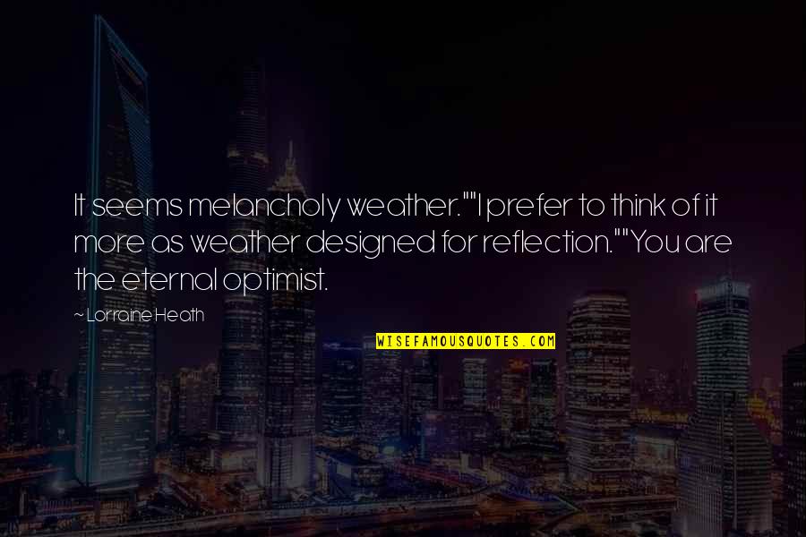 Janella Salvador Quotes By Lorraine Heath: It seems melancholy weather.""I prefer to think of