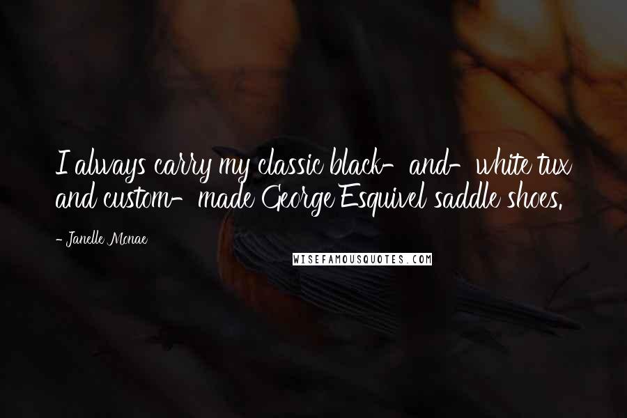 Janelle Monae quotes: I always carry my classic black-and-white tux and custom-made George Esquivel saddle shoes.