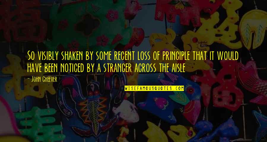 Janelle Puerto Rico Quotes By John Cheever: So visibly shaken by some recent loss of Janelle Puerto Rico Quotes By John Cheever: So visibly shaken by some recent loss of