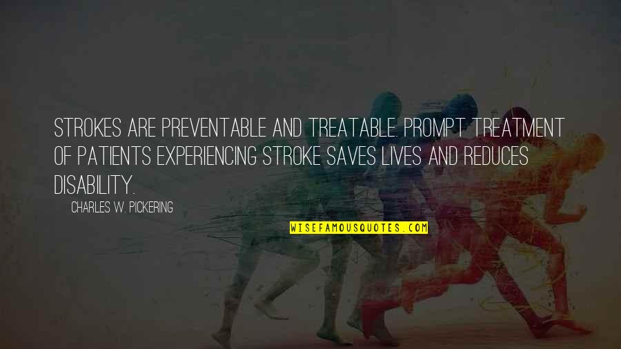 Janellen Farmer Quotes By Charles W. Pickering: Strokes are preventable and treatable. Prompt treatment of