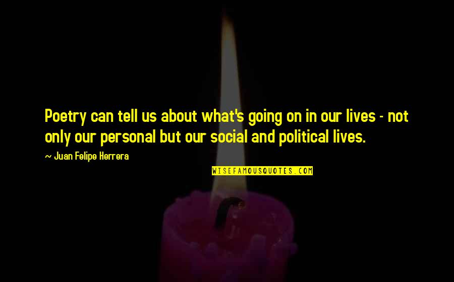 Janellen Smith Quotes By Juan Felipe Herrera: Poetry can tell us about what's going on
