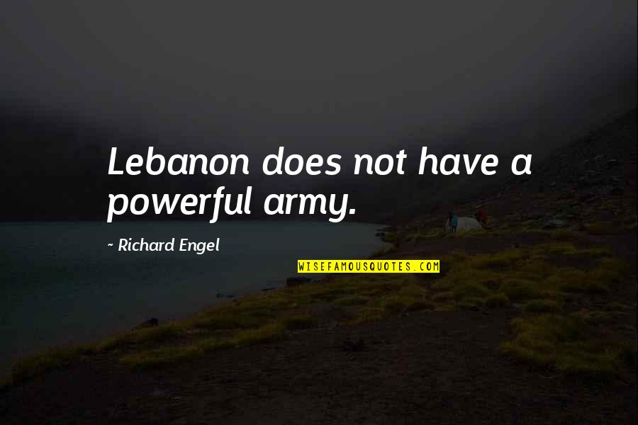 Janelles Kids Quotes By Richard Engel: Lebanon does not have a powerful army.