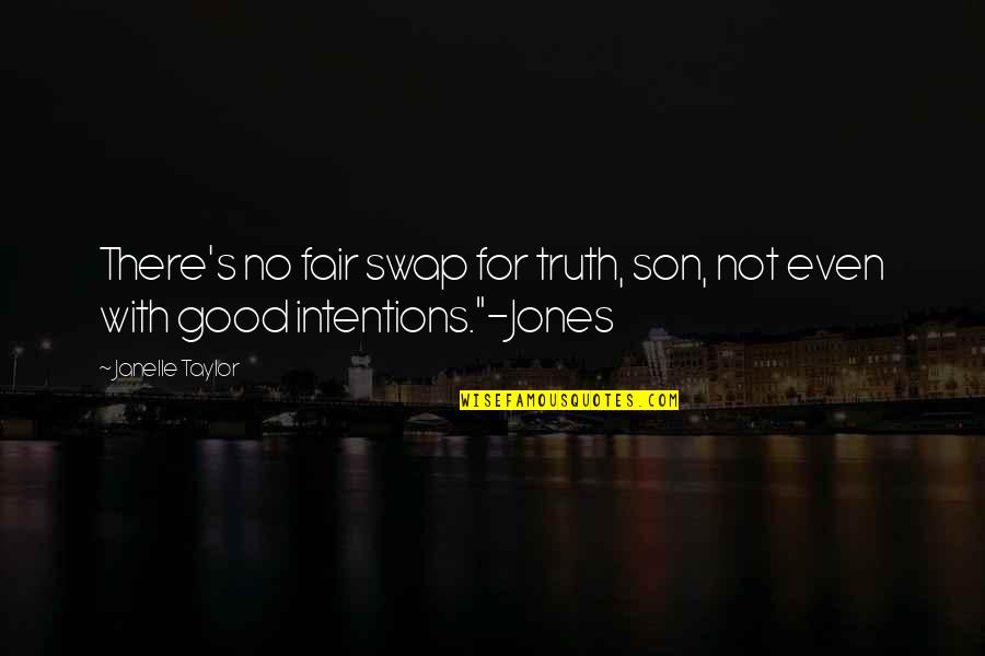 Janelle's Quotes By Janelle Taylor: There's no fair swap for truth, son, not