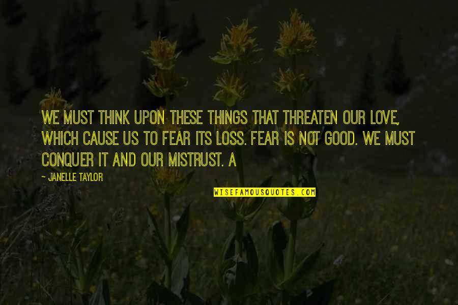 Janelle's Quotes By Janelle Taylor: We must think upon these things that threaten