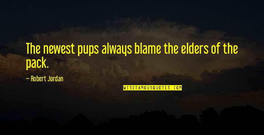 Janelli Security Quotes By Robert Jordan: The newest pups always blame the elders of Janelli Security Quotes By Robert Jordan: The newest pups always blame the elders of