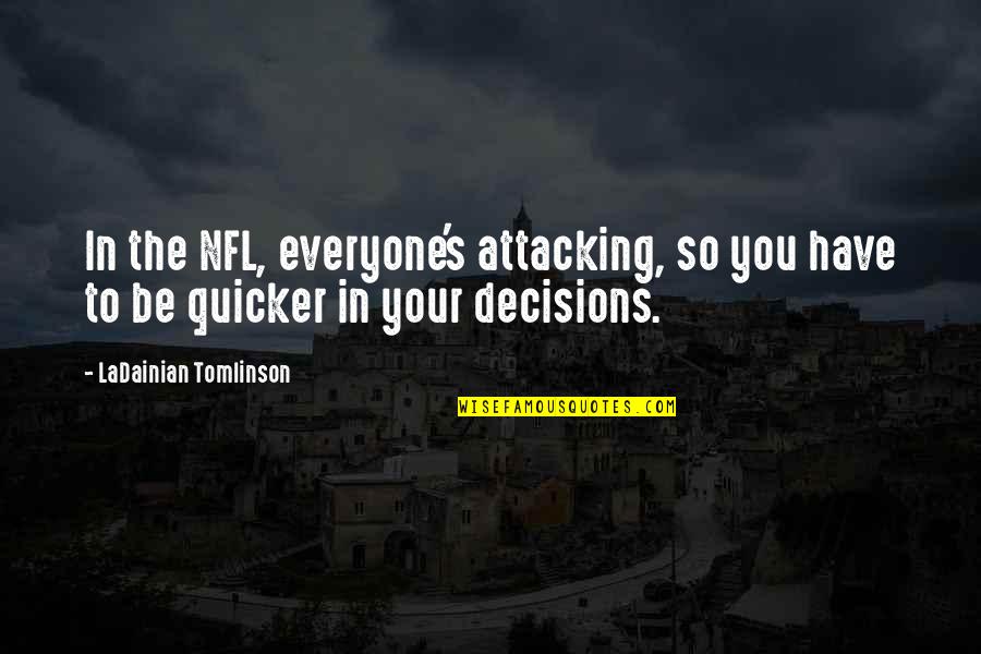 Janelys Rodriguez Quotes By LaDainian Tomlinson: In the NFL, everyone's attacking, so you have