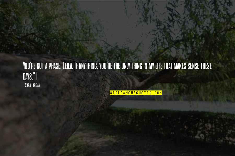 Janelys Rodriguez Quotes By Sara Farizan: You're not a phase, Leila. If anything, you're