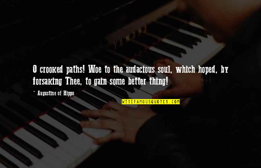 Janene Grende Quotes By Augustine Of Hippo: O crooked paths! Woe to the audacious soul, Janene Grende Quotes By Augustine Of Hippo: O crooked paths! Woe to the audacious soul,