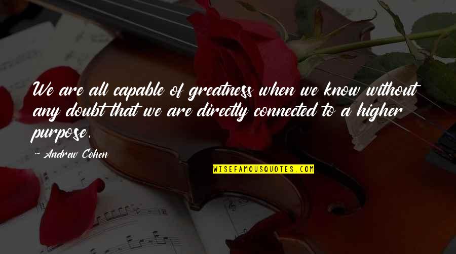 Janene Patton Quotes By Andrew Cohen: We are all capable of greatness when we Janene Patton Quotes By Andrew Cohen: We are all capable of greatness when we
