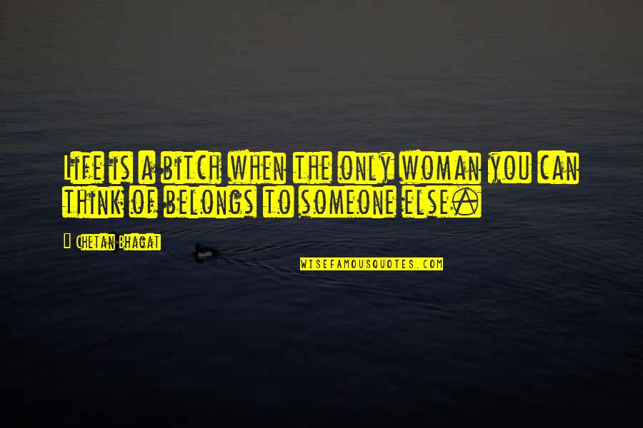 Janene Patton Quotes By Chetan Bhagat: Life is a bitch when the only woman