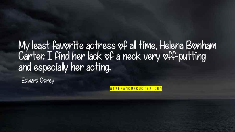 Janenne Corcoran Quotes By Edward Gorey: My least favorite actress of all time, Helena Janenne Corcoran Quotes By Edward Gorey: My least favorite actress of all time, Helena