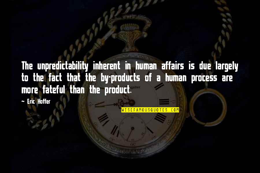 Janenne Corcoran Quotes By Eric Hoffer: The unpredictability inherent in human affairs is due Janenne Corcoran Quotes By Eric Hoffer: The unpredictability inherent in human affairs is due