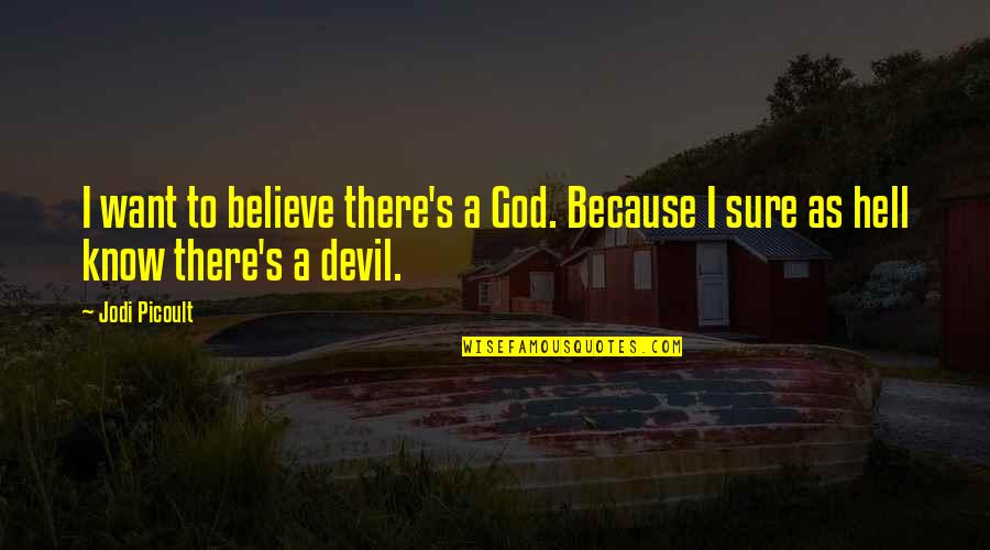 Janesha Flippergram Quotes By Jodi Picoult: I want to believe there's a God. Because