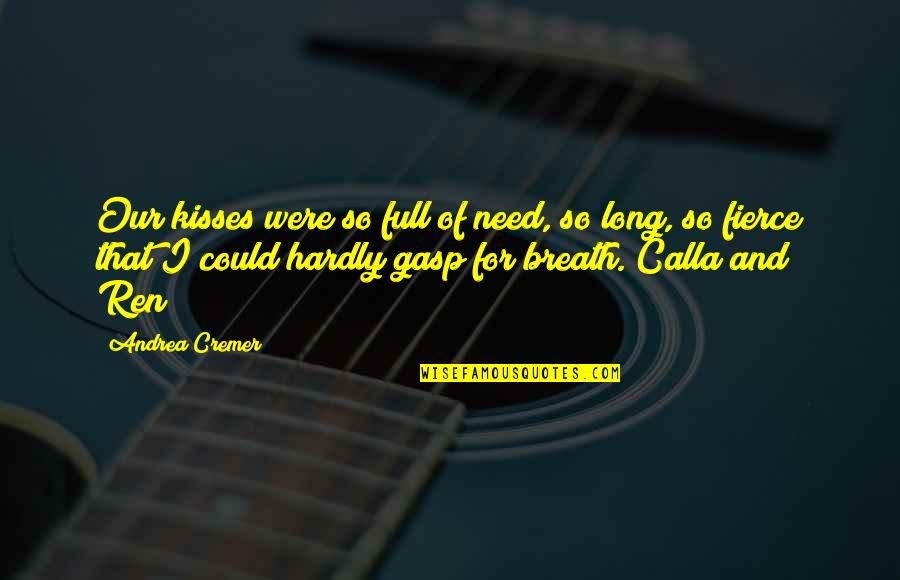 Janesuda Parntos Age Quotes By Andrea Cremer: Our kisses were so full of need, so Janesuda Parntos Age Quotes By Andrea Cremer: Our kisses were so full of need, so