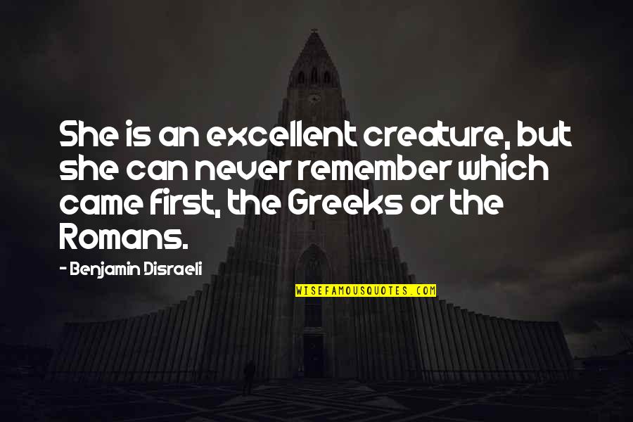 Janesuda Parntos Age Quotes By Benjamin Disraeli: She is an excellent creature, but she can Janesuda Parntos Age Quotes By Benjamin Disraeli: She is an excellent creature, but she can