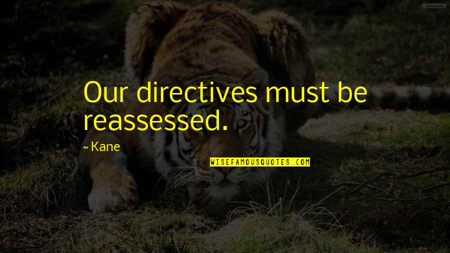 Janesuda Parntos Age Quotes By Kane: Our directives must be reassessed.