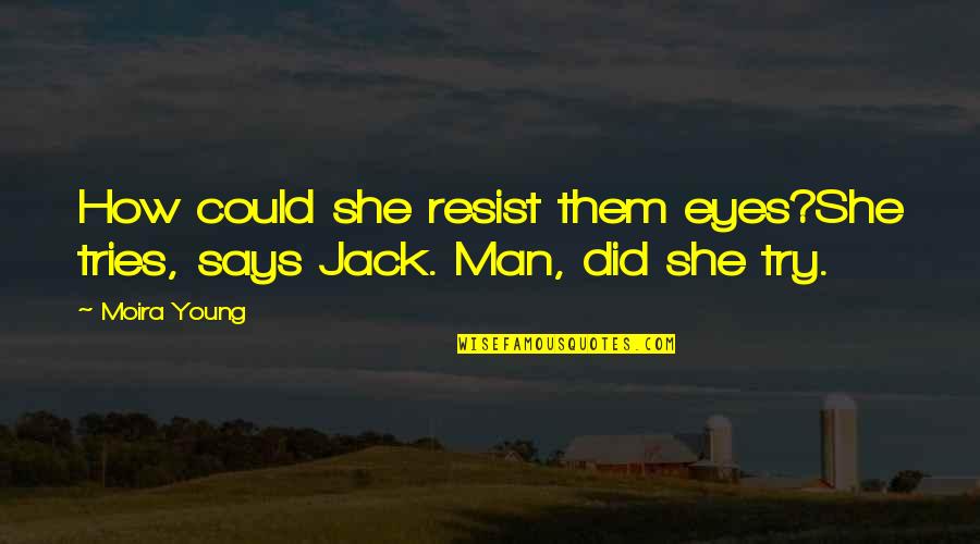 Janesuda Parntos Age Quotes By Moira Young: How could she resist them eyes?She tries, says